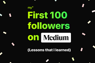 My first 100 followers. (Lessons that I learned)