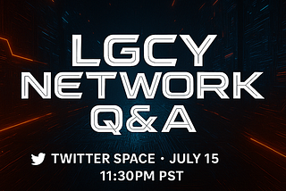 LGCY Network: Preparing for Lift-Off + Live Q&A Incoming