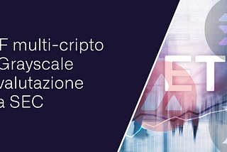 ETF multi-cripto di Grayscale in valutazione alla SEC