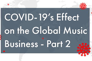 COVID-19’s Effect on the Global Music Business, Part 2: Geography