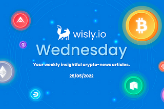 Wisly Wednesday Industry News — 25 May 2022