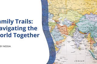 Family Trails: Navigating the World Together | Jeffrey Nessia | Travel