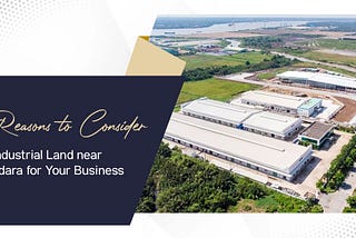 Top Reasons to Consider Industrial Land near Vadodara for Your Business