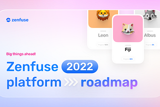 Big Things Ahead! Zenfuse’s 2022 Platform Roadmap