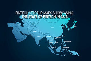 15 Fintech Maps Showcasing the State of Fintech in Asia
