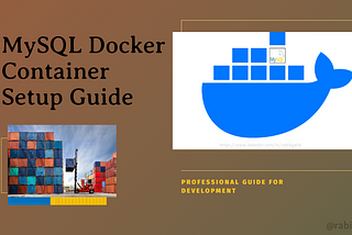 Setting Up a MySQL Docker Container for Development: A Comprehensive Guide