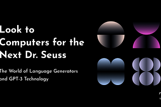 Look to Computers for the Next Dr. Seuss: The World of Language Generators and GPT-3 Technology