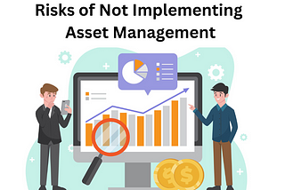 Risks of Not Implementing Asset Management