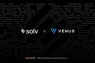 SolvBTC Joins Venus Protocol Core Pool: Unlocking New Opportunities for Bitcoin Holders
