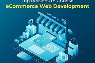 Top Reasons to Choose eCommerce Web Development