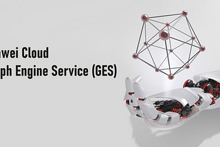 ☁ A Comprehensive Approach: Huawei Cloud Graph Engine Service💫