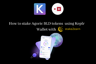 Cómo stakear Agoric BLD con stake2earn🌜 usando Keplr Wallet