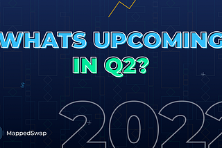 MappedSwap updates: upcoming functions by Q2 2022