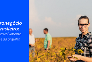 Uma história de conquistas e evolução no agro brasileiro