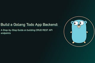 Build a Golang Todo App Backend: A Step-by-Step Guide