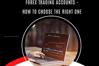 Forex Trading Accounts — How to Choose the Right One
