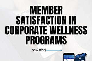 Member Satisfaction In Corporate Wellness Programs.