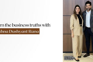 Learn the business truths with Krishna Dushyant Rana