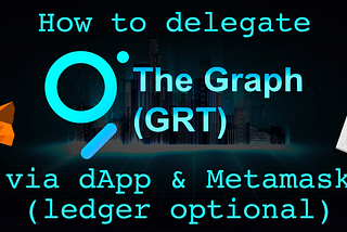 How to become a Delegator on The Graph network by delegating your GRT using The Graph dApp