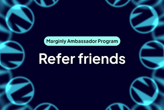 Refer friends to the Marginly Ambassador Program and earn rewards