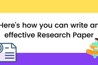 Here’s how you can write an effective Research Paper.