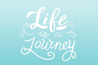 Life is A Journey