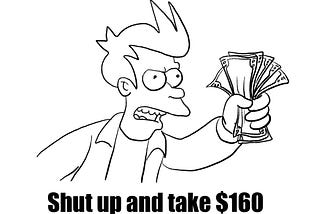 Futurama’s Fry screenshot with a caption “Shut up and take $160”