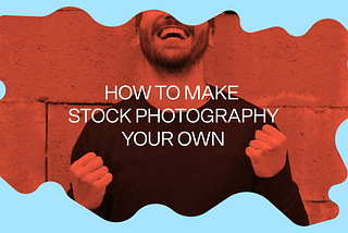 A vibrant graphic that says “How To Make Stock Photography Your Own”