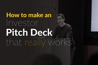 How to make an Investor Pitch Deck that really works [Slideshare]
