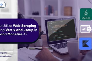 How to Utilize Web Scraping API using Vert.x and Jsoup in Kotlin and Monetize it?