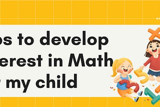 Tips to develop interest in Math for my child