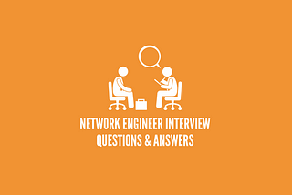 Network Engineer Interview Questions & Answers