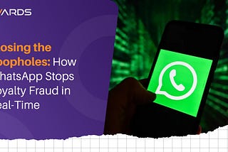 Closing the Loopholes: How WhatsApp Stops Loyalty Fraud in Real-Time