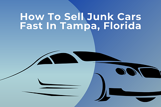How To Sell Junk Cars Fast In Tampa, Florida