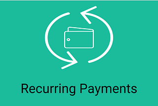A Simple Explanation of …“What are Recurring Payments?”