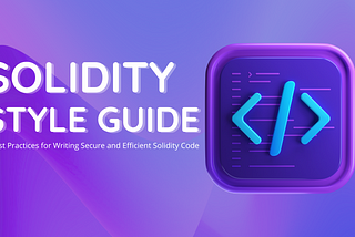 Elevate Your Solidity Skills: The Ultimate Style Guide for Smart Contract Developers