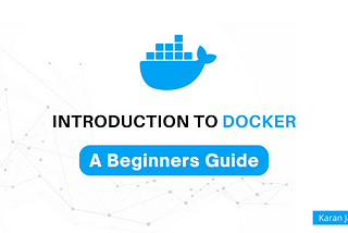 Introduction to Docker: A Beginners Guide by Karan Jagtiani