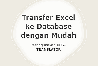 Transfer Mudah file Excel ke database dengan xcs-translator