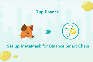 Use Metamask for Binance Smart Chain on 7up.finance