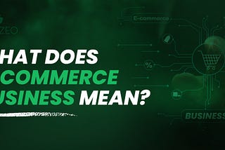 What Does E-Commerce Business Mean?