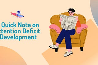 A Quick Note on Attention Deficit Development