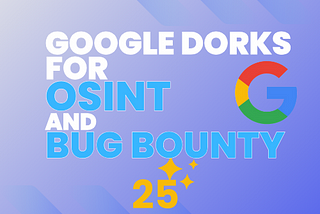 Top 25 Advanced Google Dorks for OSINT and Bug Bounty Hunting