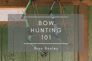 Bow Hunting 101 | Brox Baxley | Hunting