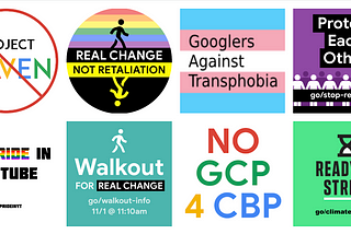 Logos: #GoogleWalkout, anti-Project Maven, Real Change Not Retaliation, #StandAgainstTransphobia, #NoPrideInYT, #NoGCPforCBP