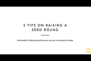 3 Tips On Raising a Seed Round