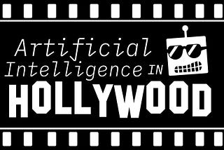 Behind the Scenes, AI is Hollywood’s Rising Star