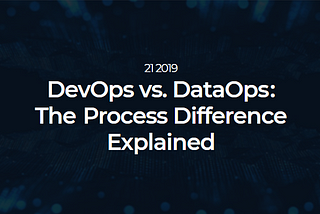 DevOps vs. DataOps : The Process Difference Explained