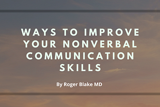 Ways to Improve Your Nonverbal Communication Skills