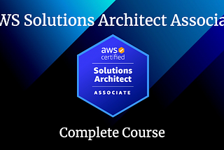 AWS Solutions Architect Associate Certification Complete Course.