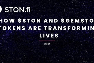 Empowering Financial Freedom: How $STON and $GEMSTON Tokens are Transforming Lives